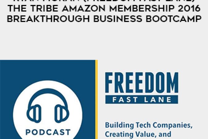 Ryan Moran (Freedom Fast Lane) – The Tribe Amazon Membership 2016 + Breakthrough Business Bootcamp onnline courses