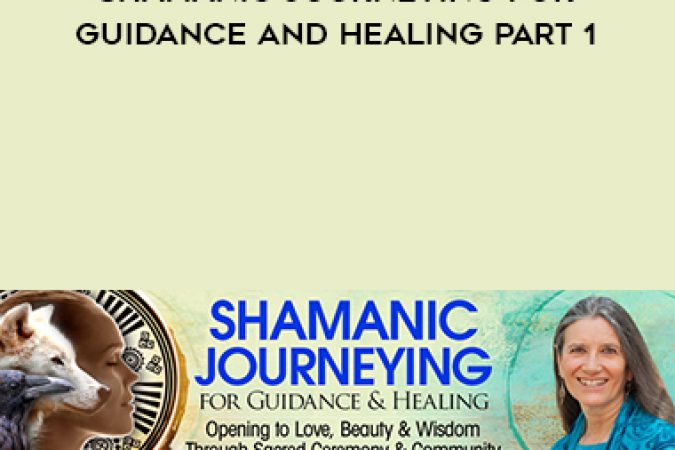 Sandra Ingerman - Shamanic Journeying for Guidance and Healing part 1 onnline courses