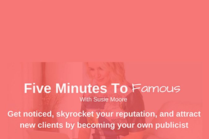 Susie Moore - Five Minutes To Famous onnline courses