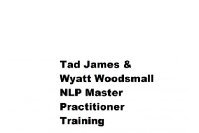 Tad James & Wyatt Woodsmall – NLP Master Practitioner Training onnline courses