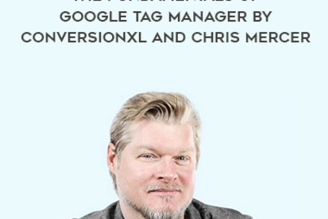 The Fundamentals of Google Tag Manager by Conversionxl and Chris Mercer onnline courses