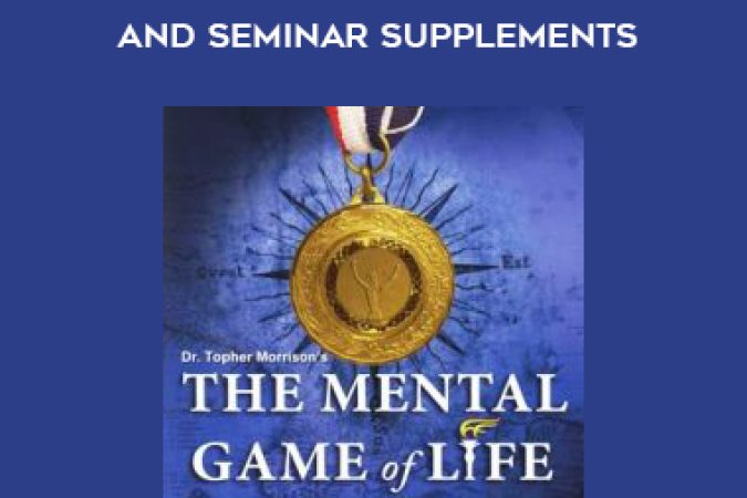 Topher Morrison – The Mental Game of Life and Seminar Supplements onnline courses