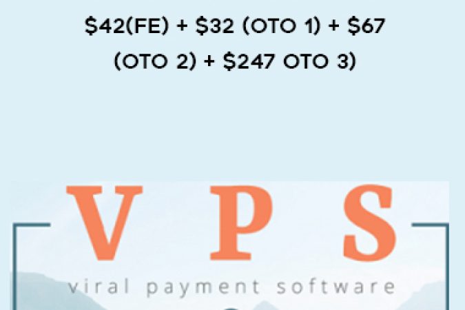 VPS – Viral Payment Software – $42(FE) + $32 (OTO 1) + $67 (OTO 2) + $247 OTO 3) onnline courses