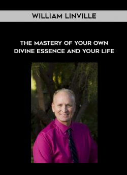 William Linville - The Mastery of Your Own Divine Essence and Your Life onnline courses