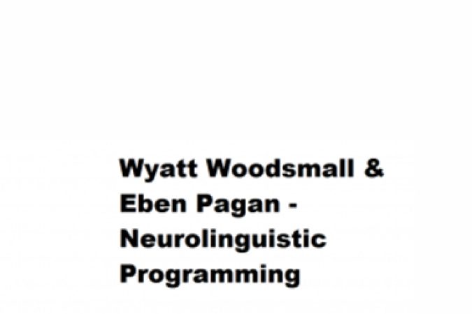 Wyatt Woodsmall & Eben Pagan – Neurolinguistic Programming onnline courses